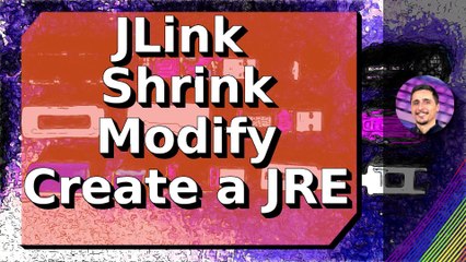 Learn how to use JLink and the benefits of modifying a JRE!