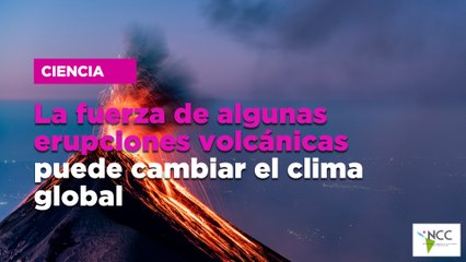 La fuerza de algunas erupciones volcánicas puede cambiar el clima global