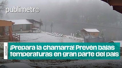 ¡Prepara la chamarra! Preven bajas temperaturas en varias regiones del país