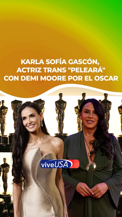 Karla Sofía Gascón, actriz trans, "peleará" con Demi Moore por el Oscar