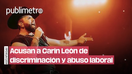 Acusan a Carín León de discriminación y abuso laboral: Esto fue lo que dijeron