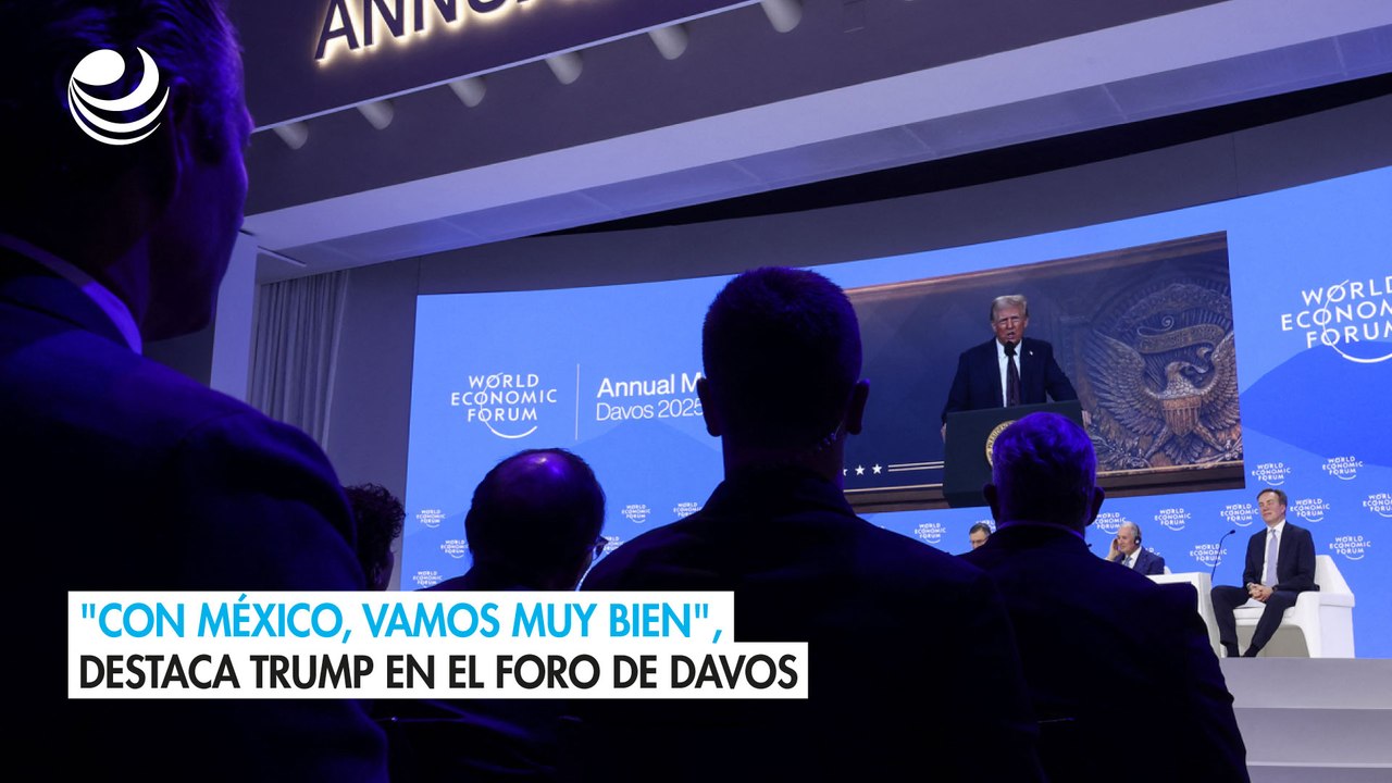 "Con México, vamos muy bien", destaca Trump en el Foro de Davos