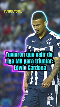 Tuvieron que salir de Liga MX para triunfar: Edwin Cardona