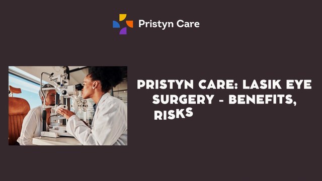 Pristyn Care: LASIK Eye Surgery - Benefits, Risks, Side Effects