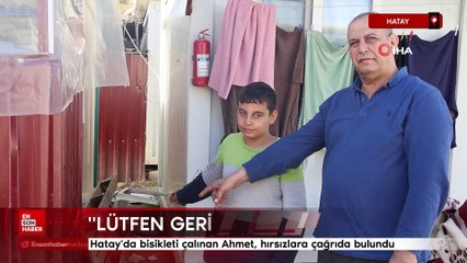 Hatay'da bisikleti çalınan Ahmet, hırsızlara çağrıda bulundu