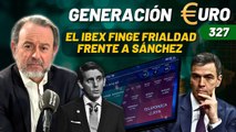Generación Euro #327 / El IBEX finge frialdad frente a Sánchez con el cuerpo de Pallete aún caliente