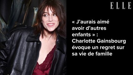 « J’aurais aimé avoir d’autres enfants » : Charlotte Gainsbourg évoque un regret sur sa vie de famille