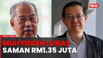 Saman fitnah: Muhyiddin sudah bayar ganti rugi RM1.35 juta kepada Guan Eng