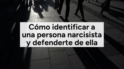 Cómo identificar a una persona narcisista y defenderte de ella