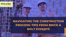 Navigating the Construction Process - Tips from Brick & Bolt Experts