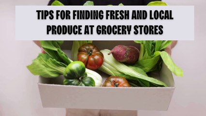 Tips for Finding Fresh and Local Produce at Grocery Stores