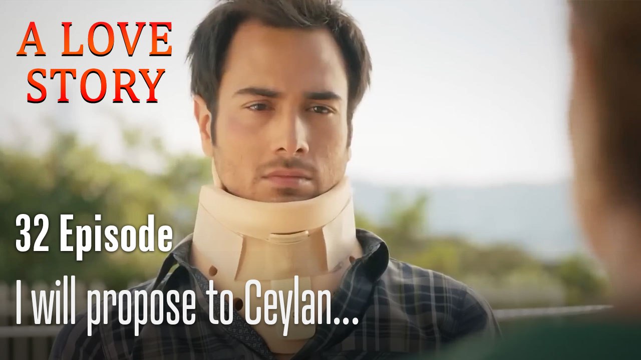 I will propose to Ceylan...-A Love Story Episode 32