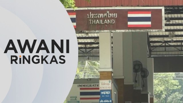 AWANI Ringkas: Kawalan sempadan Malaysia-Thailand diperkukuh