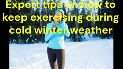 Expert tips on how to keep exercising during cold winter weather