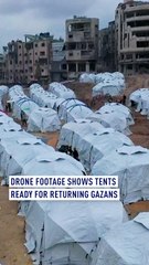 Drone footage shows tents ready for returning Gazans