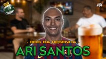 ARI SANTOS | PODCAST REIS DA RESENHA #84