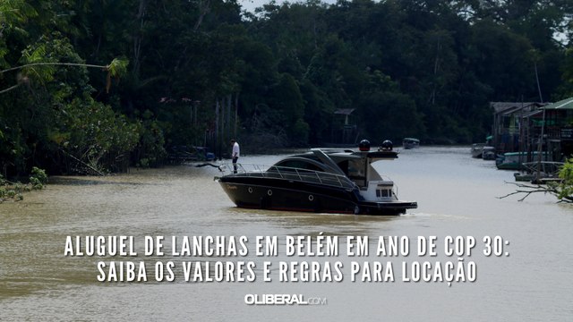 Aluguel de lanchas em Belém em ano de COP 30: saiba os valores e regras para locação