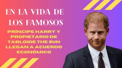 Príncipe Harry y propietario de tabloide The Sun llegan a acuerdo económico | En La vida de los famosos