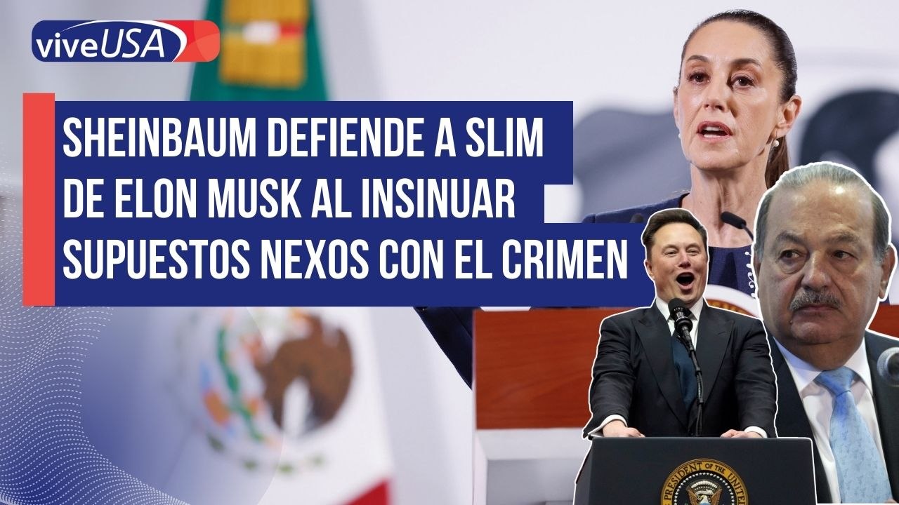 Sheinbaum defiende a Slim de Elon Musk al insinuar supuestos nexos con el crimen