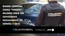 Banda criminal china "vendía" mujeres para ser explotadas sexualmente en España y EEUU