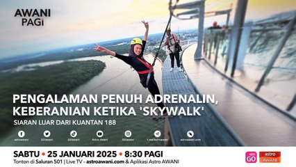 AWANI Pagi: Pengalaman penuh andrenalin, keberanian ketika 'skywalk'