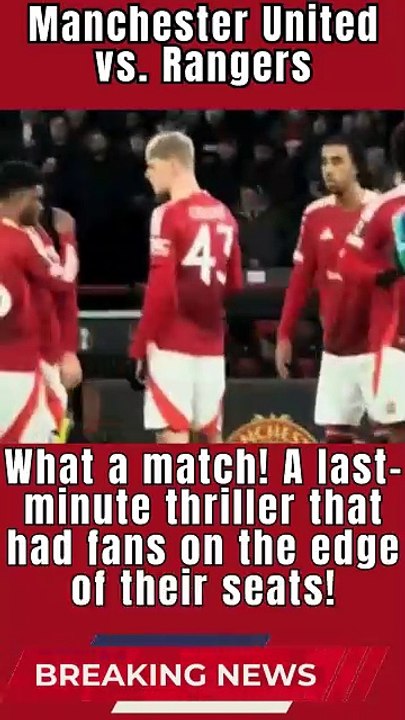 "Manchester United vs. Rangers—what a match! A last-minute thriller that had fans on the edge of their seats!"