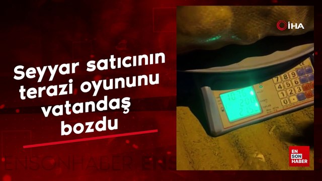 İstanbul'da seyyar satıcının terazi kurnazlığını vatandaş bozdu