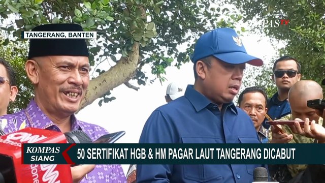 Menteri ATR/BPN Cabut 50 Sertifikat HGB dan HM Pagar Laut Tangerang, Ini Alasannya | PAGAR LAUT