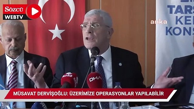 Müsavat Dervişoğlu: Üzerimize operasyonlar yapılabilir