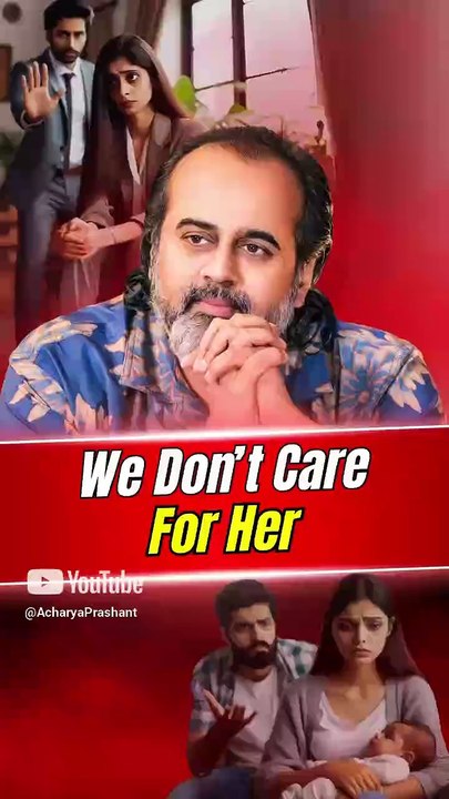 We Don't Care For Her || Acharya Prashant