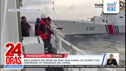 Mga barko ng BFAR na may pag-aaral sa Sandy Cay, hinarang at hinarass ng China | 24 Oras Weekend