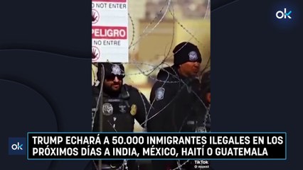 Trump echará a 50.000 inmigrantes ilegales en los próximos días a India, México, Haití o Guatemala