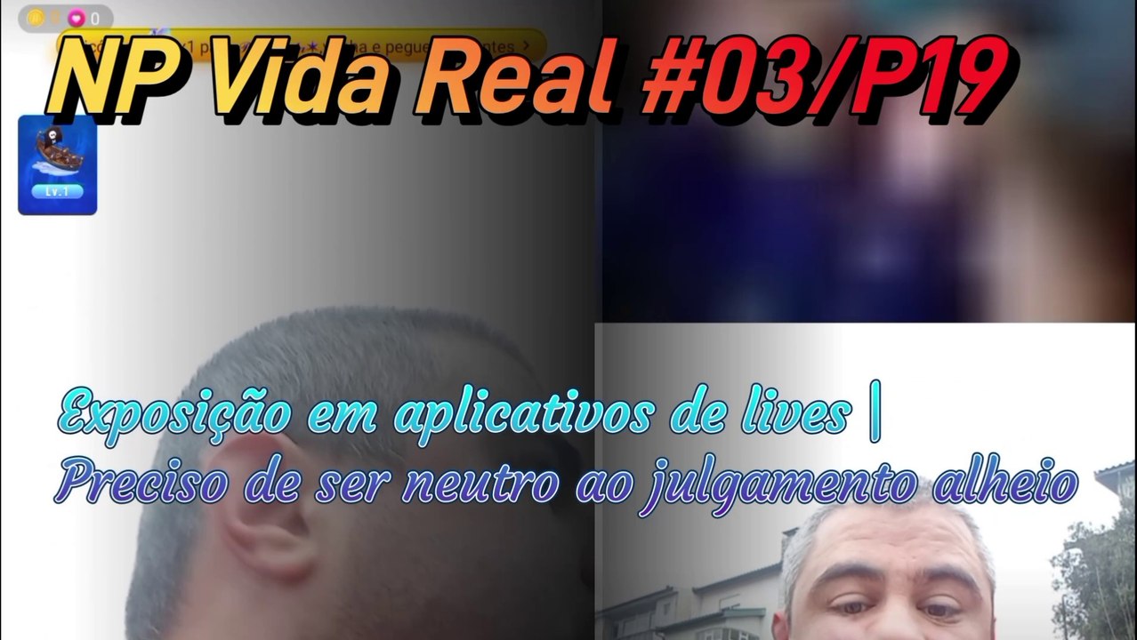 NP Vida Real #03/P19 | Exposição em APPs de Lives | Preciso ser neutro ao julgamento alheio