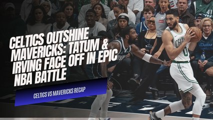 Celtics Outshine Mavericks 122-107: Tatum & Irving Face Off in Epic NBA Battle! 🔥🏀