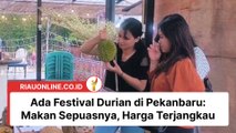 Ada Festival Durian di Pekanbaru: Makan Sepuasnya, Harga Terjangkau