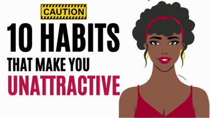 10 habits that make you unattractive than others