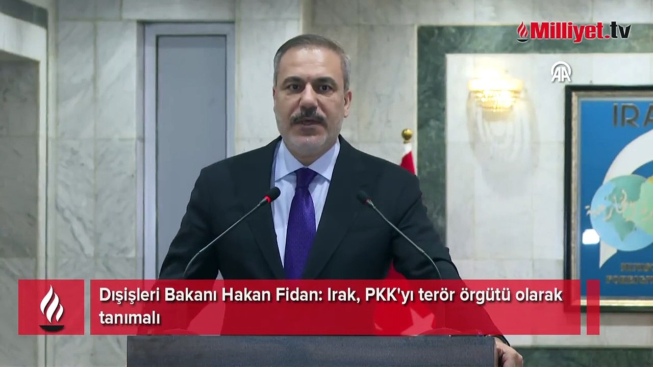 Dışişleri Bakanı Hakan Fidan: Irak, PKK'yı terör örgütü olarak tanımalı