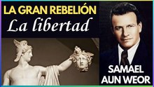 Capítulo 4 | La Libertad | La Gran Rebelión | Samael Aun Weor | Gnosis