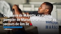 Originaire de Mayotte, ce marin-pompier de Marseille se mobilise au secours de son île