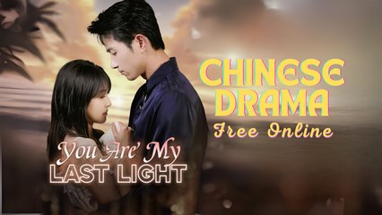 You Are My Last Light Chinese drama ❤️ Goodshort