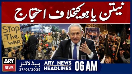Protest Against Netanyahu | ARY News 6 AM Headlines | 27th JAN 2025