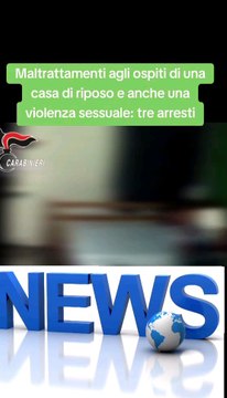 Maltrattamenti agli ospiti di una casa di riposo e anche una violenza sessuale: tre arresti.