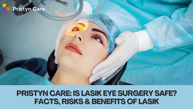 Pristyn Care: Is LASIK Eye Surgery Safe? Facts, Risks & Benefits of LASIK