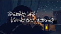 Trending lofi songs|Mind relaxing lofi songs|Romantic lo-fi songs