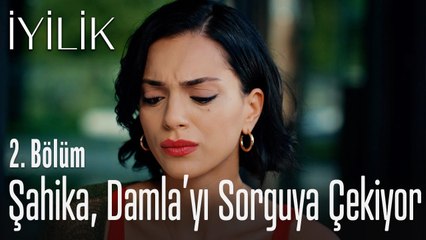 Şahika, Damla'yı sorguya çekiyor - İyilik 2. Bölüm