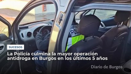 La Policía Nacional culmina en Burgos la mayor operación antidroga en los últimos 5 años