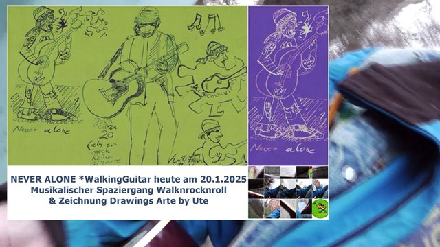 NEVER ALONE *WalkingGuitar heute am 20.01.2025 Musikalischer Spaziergang Walknrocknroll & ZEICHNUNG DRAWINGS ARTE VON UTE
