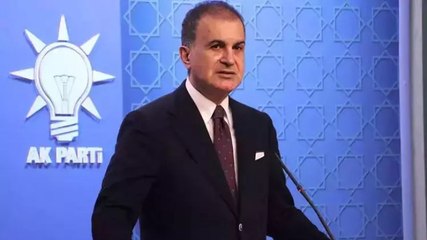 AK Parti Sözcüsü Ömer Çelik: Nereye uzanırsa uzansın sorumlular ceza alacak