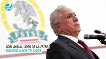 Joel Ayala, líder de la FSTSE, falleció a los 79 años