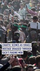 Chaotic scenes as Israeli hostage dragged through Gaza’s raging mob